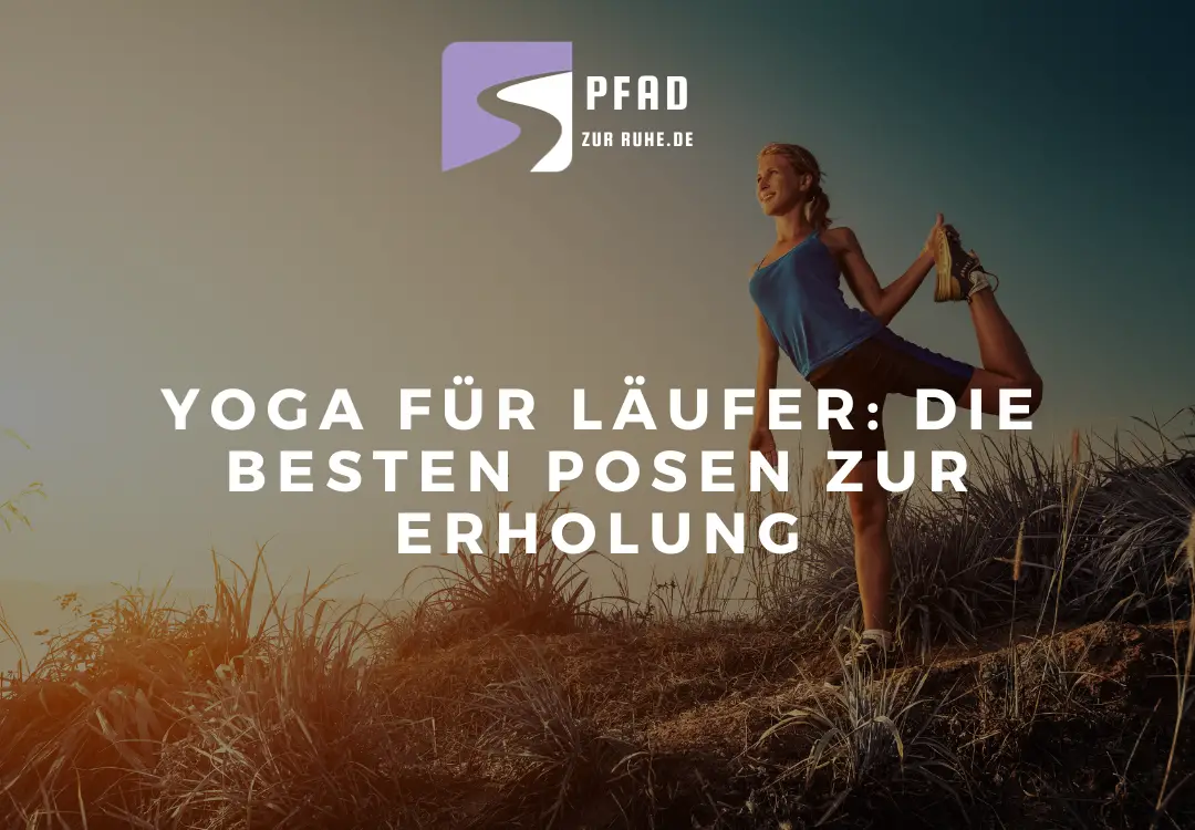 Yoga für Läufer: Die 10 besten Posen zur Erholung